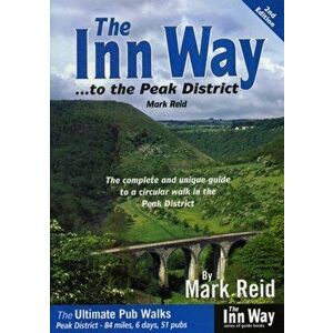 Inn Way... to the Peak District. The Complete and Unique Guide to a Circular Walk in the Peak District, Paperback - Mark Reid imagine