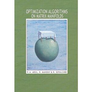 Optimization Algorithms on Matrix Manifolds, Hardback - Rodolphe Sepulchre imagine