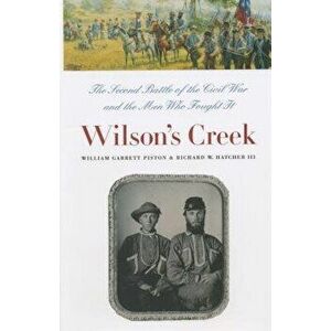 Wilson's Creek: The Second Battle of the Civil War and the Men Who Fought It, Paperback - William Garrett Piston imagine