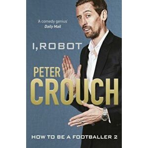 I, Robot. How to Be a Footballer 2, Hardback - Peter Crouch imagine