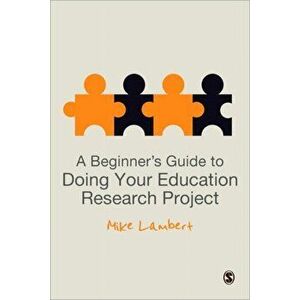 Beginner's Guide to Doing Your Education Research Project, Paperback - Mike Lambert imagine