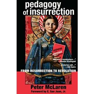 Pedagogy of Insurrection. From Resurrection to Revolution, Paperback - Peter McLaren imagine