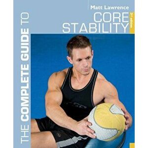 Complete Guide to Core Stability, Paperback - Matt Lawrence imagine