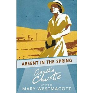 Absent in the Spring, Paperback - Mary Westmacott imagine