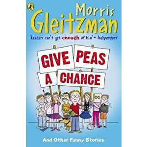 Give Peas A Chance, Paperback - Morris Gleitzman imagine