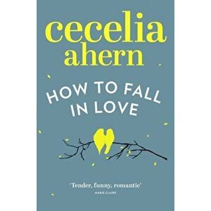 How to Fall in Love, Paperback - Cecelia Ahern imagine