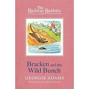 Railway Rabbits: Bracken and the Wild Bunch. Book 11, Paperback - Georgie Adams imagine