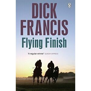 Flying Finish, Paperback - Dick Francis imagine
