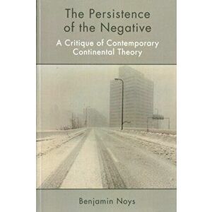 Persistence of the Negative. A Critique of Contemporary Continental Theory, Paperback - Benjamin Noys imagine