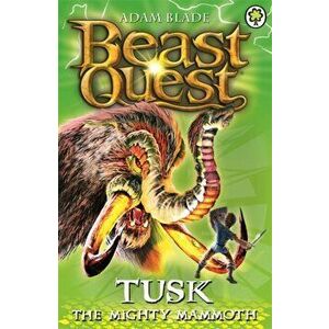 Beast Quest: Tusk the Mighty Mammoth. Series 3 Book 5, Paperback - Adam Blade imagine