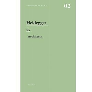 Heidegger for Architects, Paperback - Adam Sharr imagine
