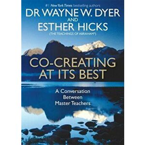 Co-creating at Its Best. A Conversation Between Master Teachers, Paperback - Dr. Wayne W. Dyer imagine