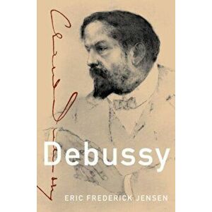 Debussy, Hardback - Eric Frederick Jensen imagine