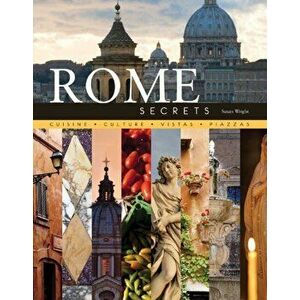 Rome Secrets: Cuisine Culture Vistas Piazzas, Hardback - Susan Wright imagine