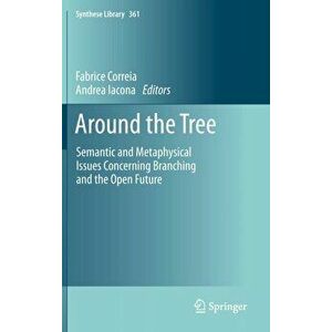 Around the Tree. Semantic and Metaphysical Issues Concerning Branching and the Open Future, Hardback - *** imagine