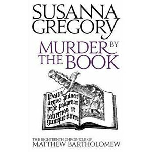 Murder By The Book. The Eighteenth Chronicle of Matthew Bartholomew, Paperback - Susanna Gregory imagine