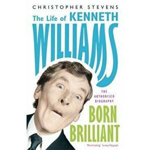 Kenneth Williams: Born Brilliant. The Life of Kenneth Williams, Paperback - Christopher Stevens imagine