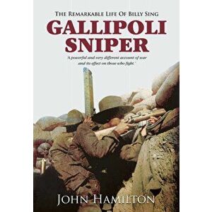 Gallipoli Sniper. The Remarkable Life of Billy Sing, Hardback - John Hamilton imagine