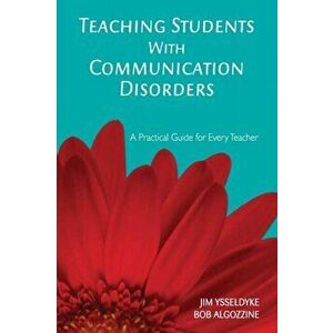 Teaching Students With Communication Disorders. A Practical Guide for Every Teacher, Paperback - Bob Algozzine imagine