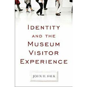 Identity and the Museum Visitor Experience, Paperback - John H. Falk imagine