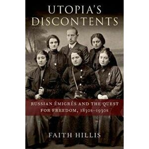 Utopia's Discontents. Russian Emigres and the Quest for Freedom, 1830s-1930s, Hardback - *** imagine