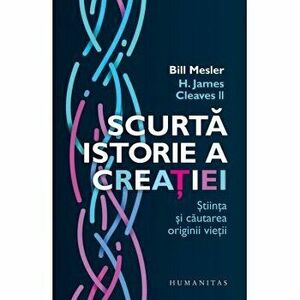 Scurta istorie a creatiei, stiinta si cautarea originii vietii - Bill Mesler, Cleaves Ii, H. James imagine