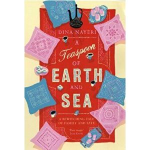 Teaspoon of Earth and Sea, Paperback - Dina Nayeri imagine