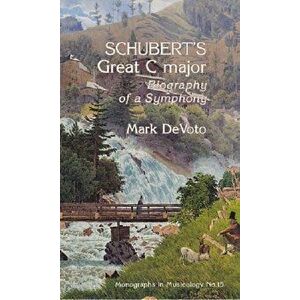 Schubert`s Great C Major - Biography of a Symphony, Paperback - Mark DeVoto imagine