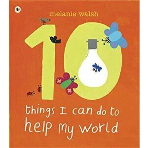 Ten Things I Can Do to Help My World, Paperback - Melanie Walsh imagine