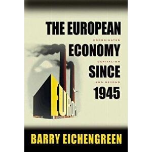 European Economy since 1945. Coordinated Capitalism and Beyond, Paperback - Barry Eichengreen imagine