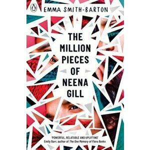 Million Pieces of Neena Gill. Shortlisted for the Waterstones Children's Book Prize 2020, Paperback - Emma Smith-Barton imagine