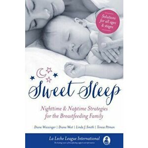 Sweet Sleep. Nighttime and Naptime Strategies for the Breastfeeding Family, Paperback - Diana West imagine