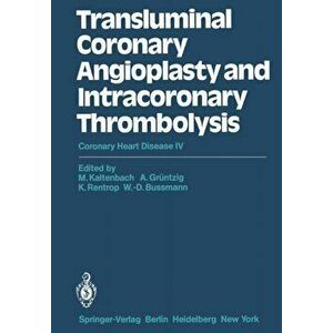 Transluminal Coronary Angioplasty and Intracoronary Thrombolysis. Coronary Heart Disease IV, Paperback - *** imagine