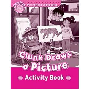 Oxford Read and Imagine: Starter: : Clunk Draws a Picture activity book, Paperback - Paul Shipton imagine