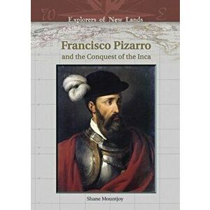 Francisco Pizarro and the Conquest of the Inca, Hardback - Shane Mountjoy imagine
