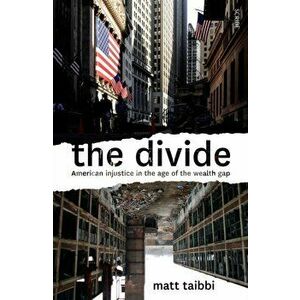 Divide. American injustice in the age of the wealth gap, Paperback - Matt Taibbi imagine
