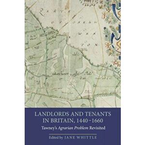 Landlords and Tenants in Britain, 1440-1660 - Tawney`s Agrarian Problem Revisited, Paperback - Jane Whittle imagine