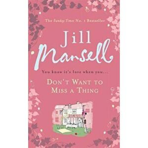 Don't Want To Miss A Thing. A warm and witty romance with many twists along the way, Paperback - Jill Mansell imagine