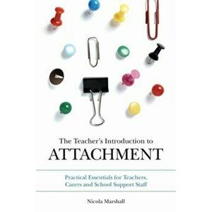 Teacher's Introduction to Attachment. Practical Essentials for Teachers, Carers and School Support Staff, Paperback - Nicola Marshall imagine