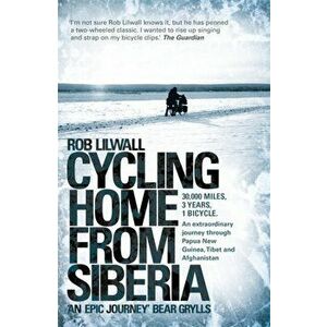 Cycling Home From Siberia, Paperback - Rob Lilwall imagine