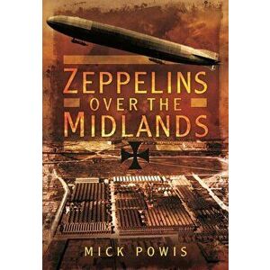 Zeppelins Over the Midlands, Hardback - Mick Powis imagine