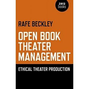Open Book Theater Management. Ethical Theater Production, Paperback - Rafe Beckley imagine