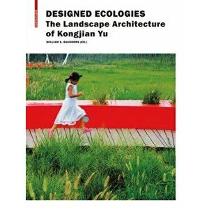 Designed Ecologies. The Landscape Architecture of Kongjian Yu, Hardback - *** imagine