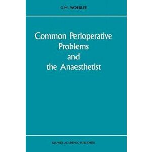 Common Perioperative Problems and the Anaesthetist, Paperback - G. M. Woerlee imagine