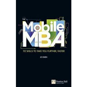 Mobile MBA. 112 Skills to Take You Further, Faster, Paperback - Jo Owen imagine