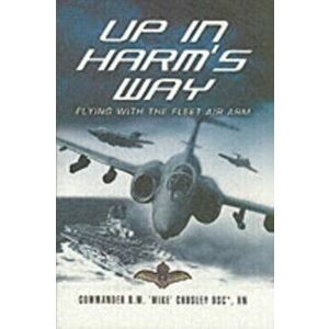 Up in Harm's Way: Flying With the Fleet Air Arm, Paperback - Commander R. Mike, DSC Crosley imagine