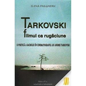 Tarkovski - filmul ca rugaciune - Elena Dulgheru imagine