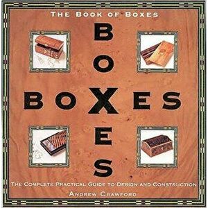 Book of Boxes. The Complete Practical Guide to Design and Construction, Paperback - Andrew Crawford imagine