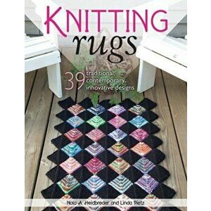 Knitting Rugs. Traditional, Contemporary, & Innovative Designs, Paperback - Linda Pietz imagine