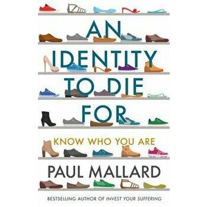 Identity to Die For. Know Who You Are, Paperback - Paul Mallard imagine